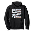 Somebodys Loudmouth Soccer Sister Soccer Hoodie - Trendy Graphic Men Women - T-Shirt, Sweatshirt, Hoodie