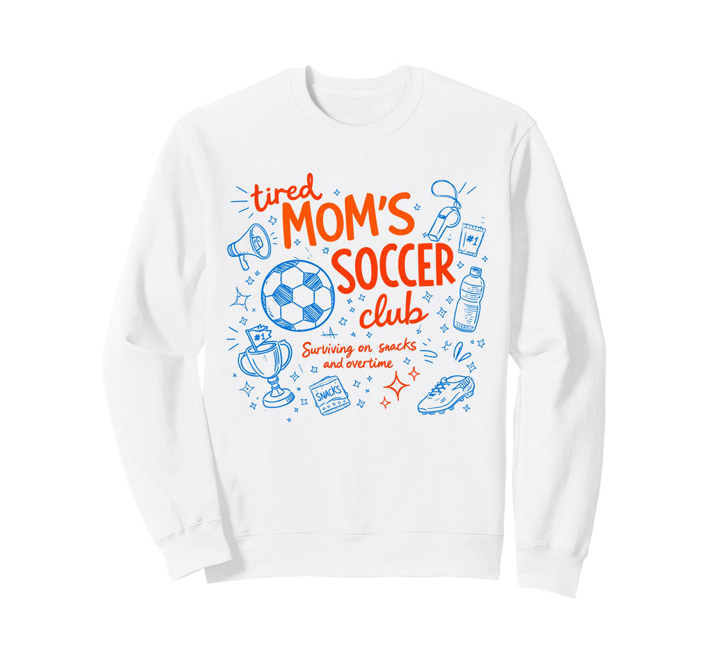 Soccer Tired Moms Club Surviving Sweatshirt - Custom Art Print Unisex - T-Shirt, Sweatshirt, Hoodie