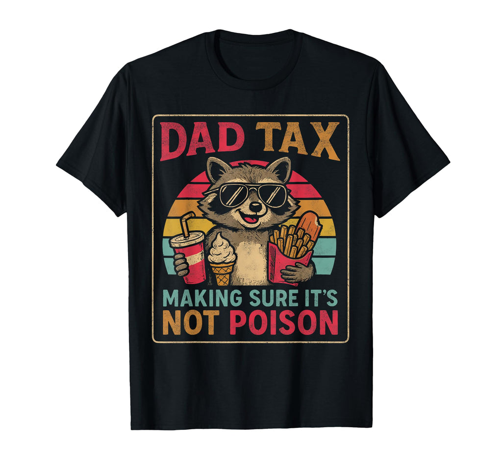 Dad Tax Making Sure Its Not Poison Raccoon T-Shirt - Graphic Print Unisex - T-Shirt, Sweatshirt, Hoodie