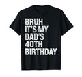 Bruh Its My King Dads 40Th Birthday T-Shirt - Fun Novelty Design Men Women - T-Shirt, Sweatshirt, Hoodie