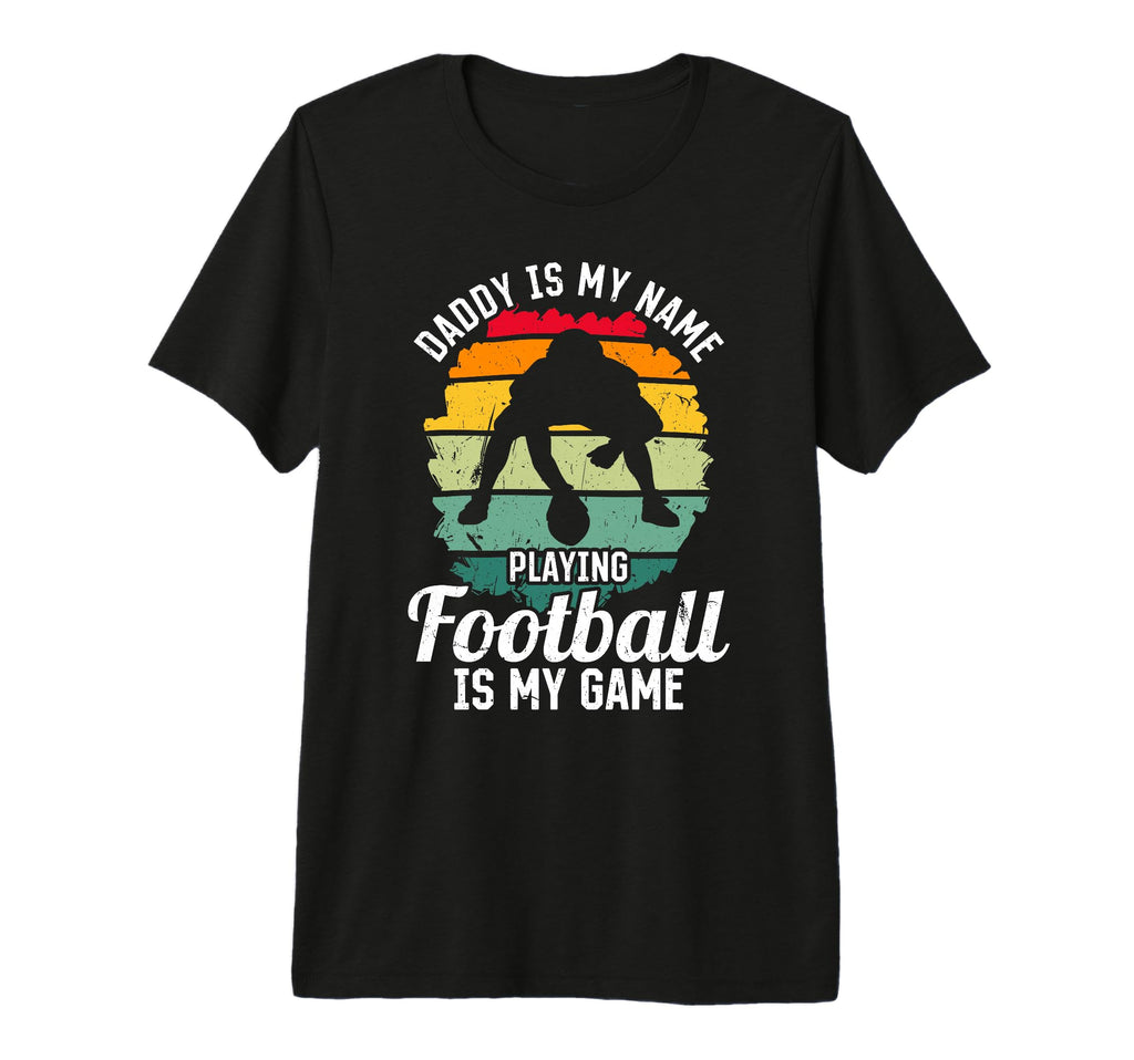 Mens Daddy Is My Name Playing Football T-Shirt - Fun Novelty Design Unisex - T-Shirt, Sweatshirt, Hoodie