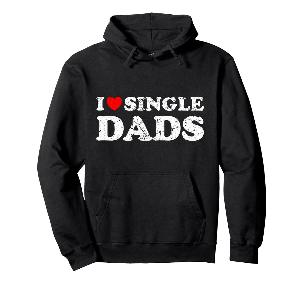 Distressed I Heart Single Dads I Love Hoodie - Custom Art Print Unisex - T-Shirt, Sweatshirt, Hoodie