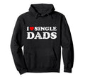 Distressed I Heart Single Dads I Love Hoodie - Custom Art Print Unisex - T-Shirt, Sweatshirt, Hoodie