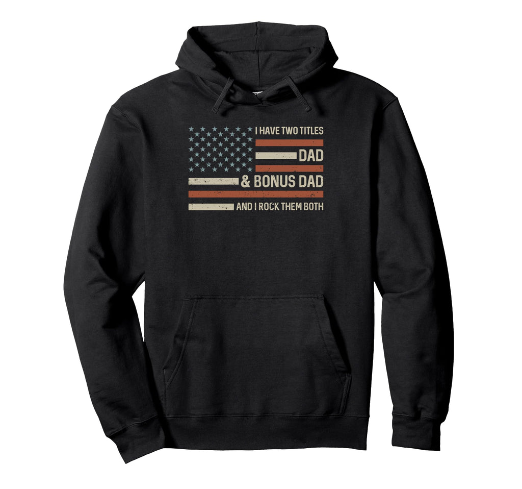 I Have Two Titles Dad And Bonus Dad Us Hoodie - Minimalist Print Unisex - T-Shirt, Sweatshirt, Hoodie