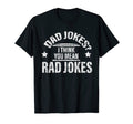 Dad Jokes I Think You Mean Rad Jokes T-Shirt - Aesthetic Graphic Unisex - T-Shirt, Sweatshirt, Hoodie