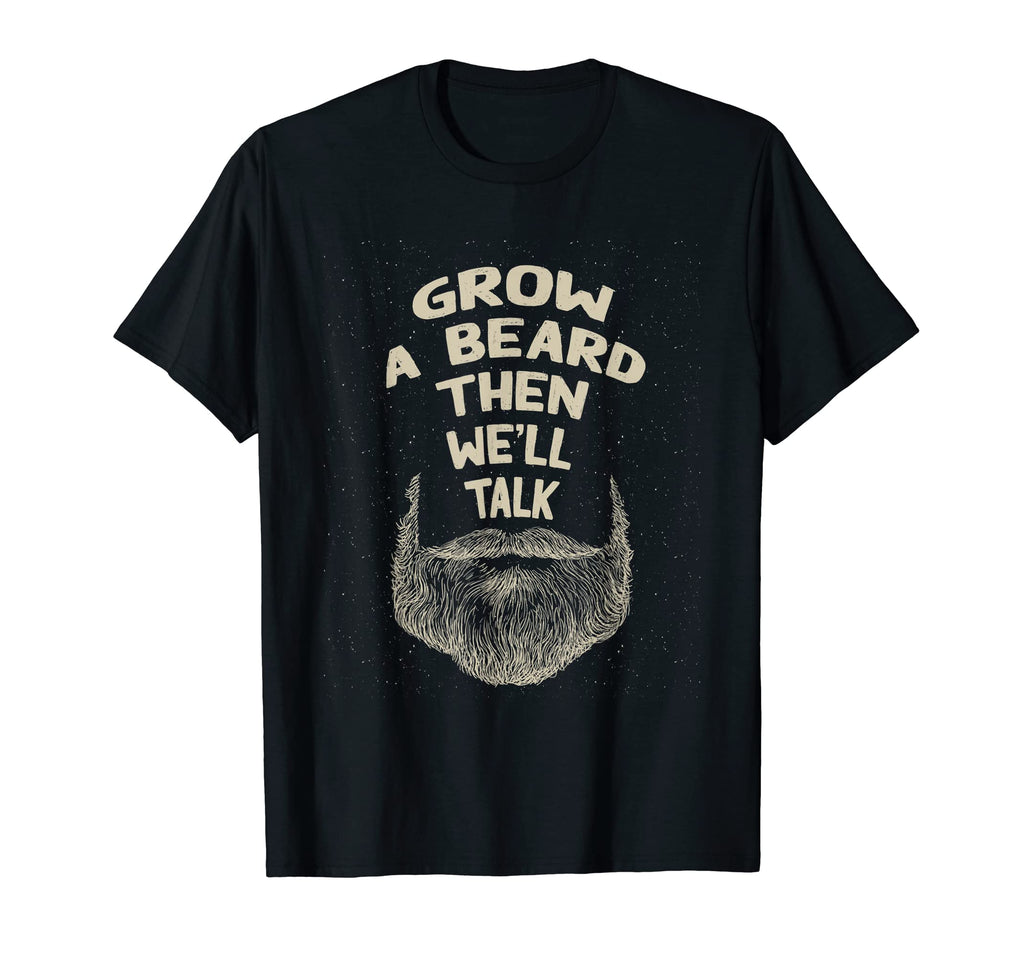 Grow Beard Then Well Talk Sarcastic T-Shirt - Custom Art Print for Adults - T-Shirt, Sweatshirt, Hoodie