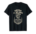 Grow Beard Then Well Talk Sarcastic T-Shirt - Custom Art Print for Adults - T-Shirt, Sweatshirt, Hoodie