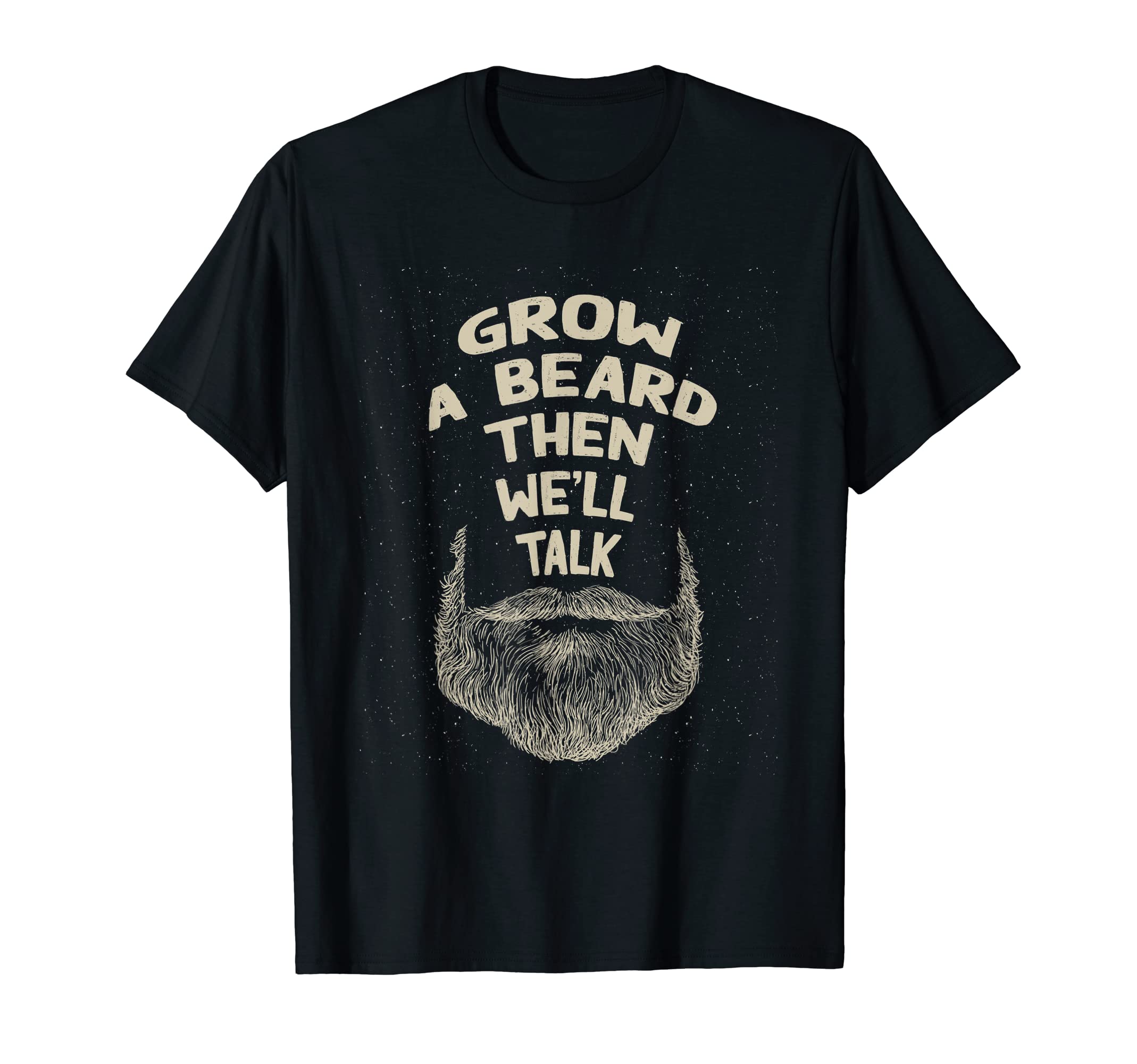 Grow Beard Then Well Talk Sarcastic T-Shirt - Custom Art Print for Adults - T-Shirt, Sweatshirt, Hoodie