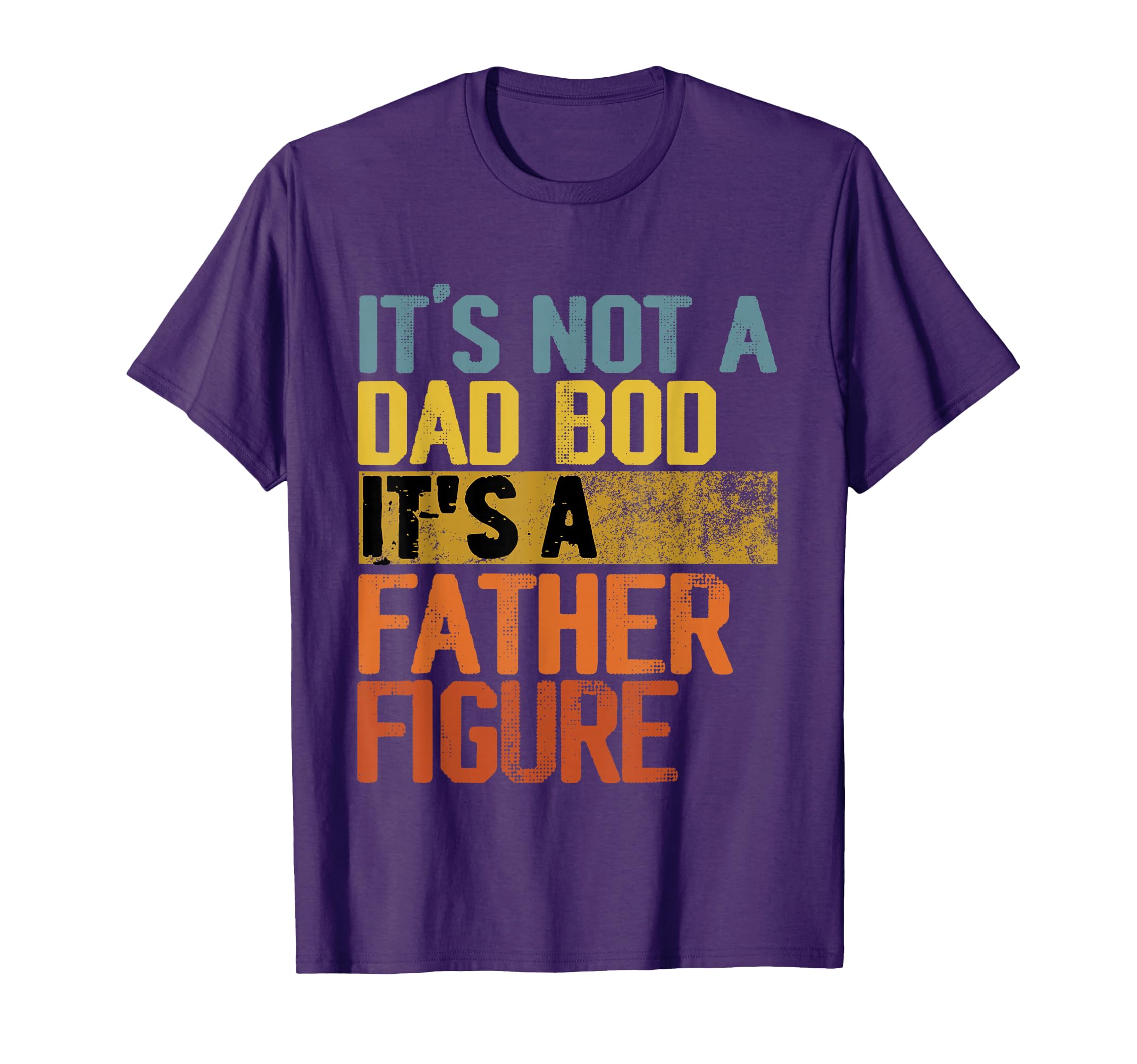Funny Its Not Dad Bod Its Father Figure T-Shirt - Graphic Print Men Women - T-Shirt, Sweatshirt, Hoodie