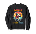 Its Not Dad Bod Its Father Figure Sweatshirt - Trendy Graphic Unisex - T-Shirt, Sweatshirt, Hoodie