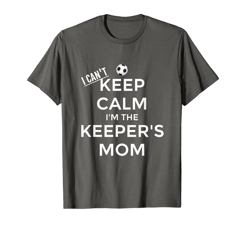 I Cant Keep Calm Im Keepers Mom Soccer T-Shirt - Minimalist Print Unisex - T-Shirt, Sweatshirt, Hoodie