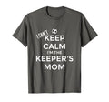 I Cant Keep Calm Im Keepers Mom Soccer T-Shirt - Minimalist Print Unisex - T-Shirt, Sweatshirt, Hoodie