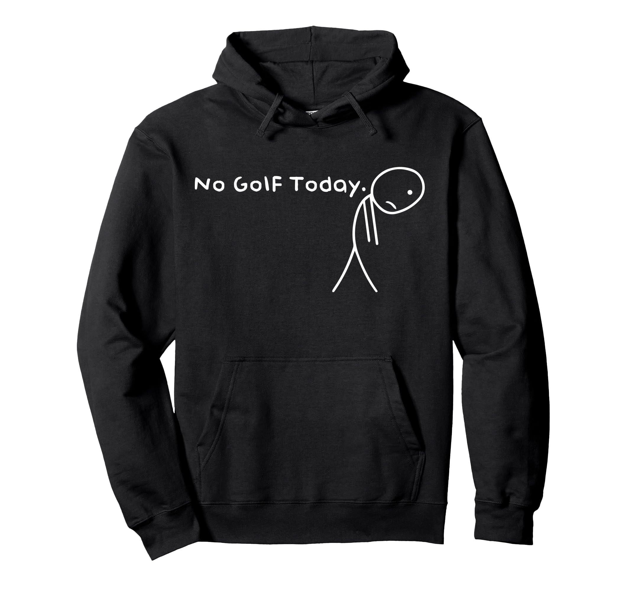 No Golf Today Funny Sad Stickman Golfer Hoodie - Fun Novelty Design Unisex - T-Shirt, Sweatshirt, Hoodie