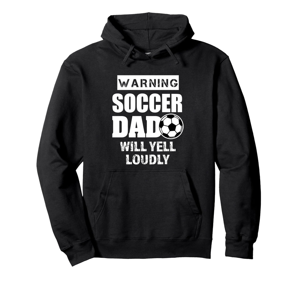 Soccer Dad Will Yell Loudly Funny Hoodie - Custom Art Print for Adults - T-Shirt, Sweatshirt, Hoodie