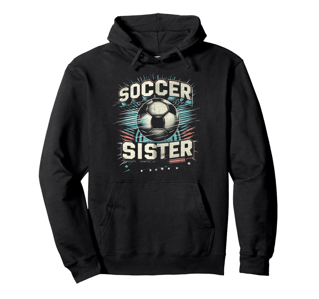 Soccer Sister Football Lover Gifts Hoodie - Streetwear Style for Adults - T-Shirt, Sweatshirt, Hoodie