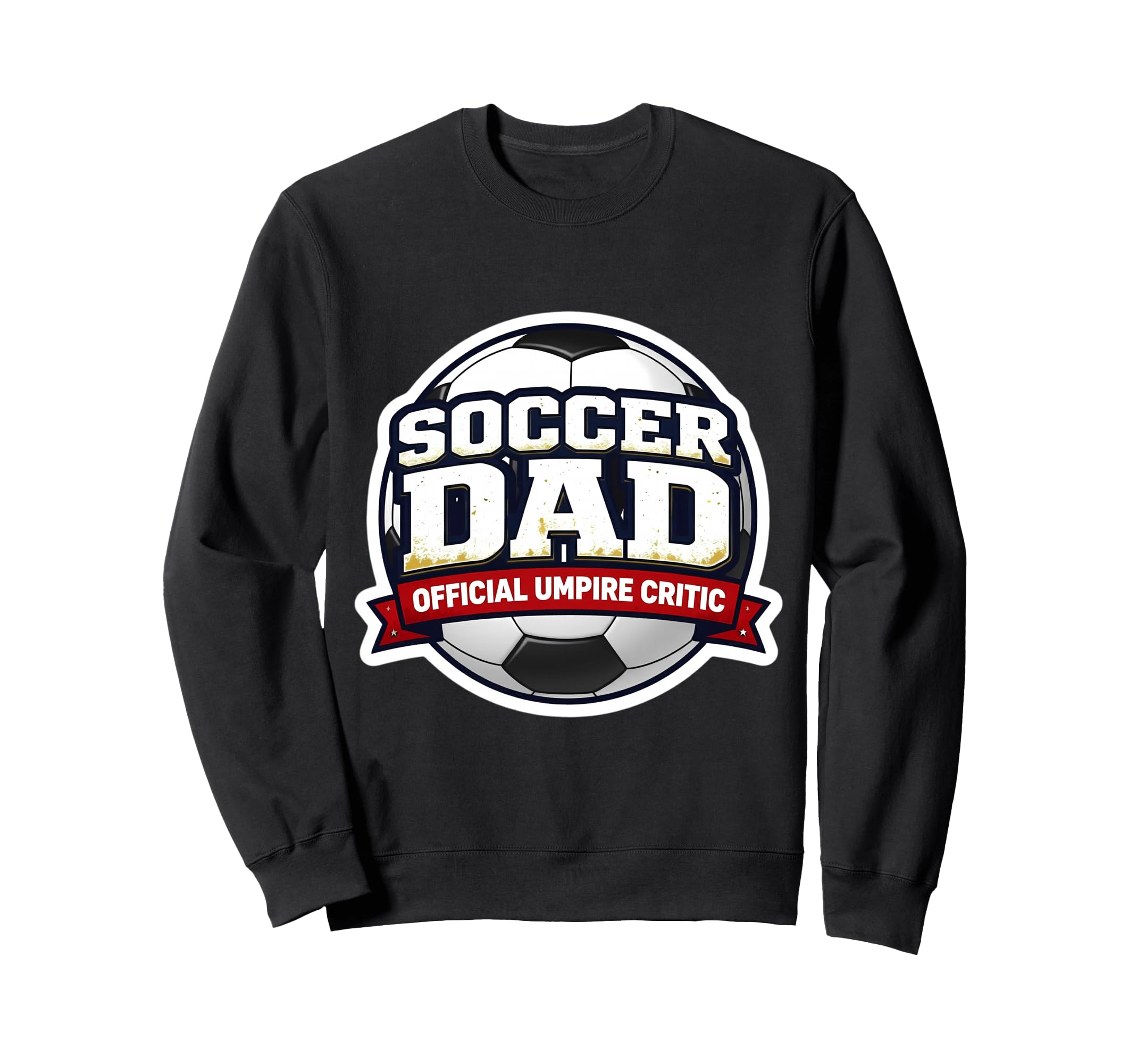 Soccer Dad Umpire Critic Funny Sweatshirt - Aesthetic Graphic Men Women - T-Shirt, Sweatshirt, Hoodie