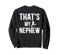 Thats My Nephew Soccer Uncle Soccer Sweatshirt - Graphic Print Men Women - T-Shirt, Sweatshirt, Hoodie