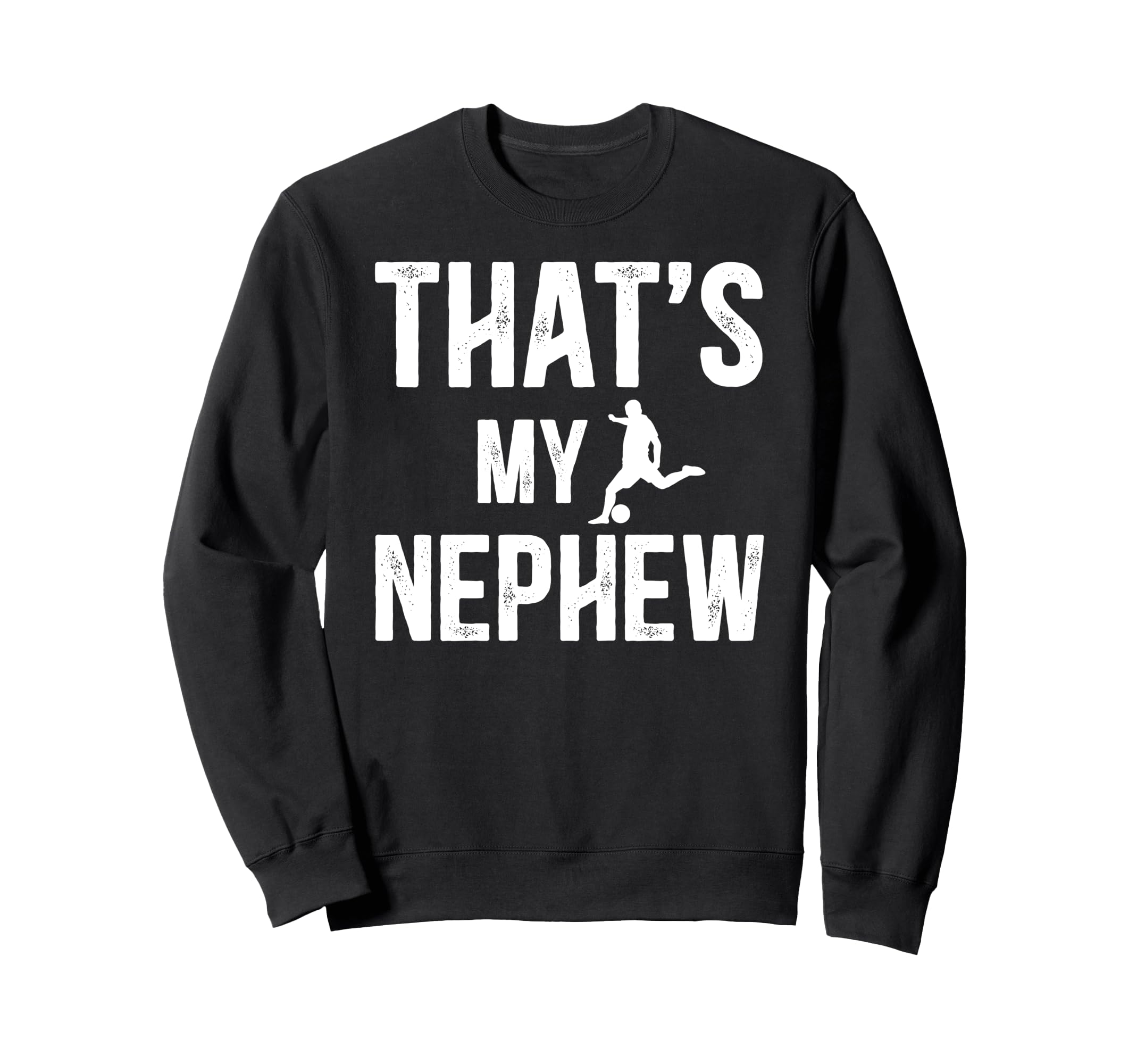 Thats My Nephew Soccer Uncle Soccer Sweatshirt - Graphic Print Men Women - T-Shirt, Sweatshirt, Hoodie