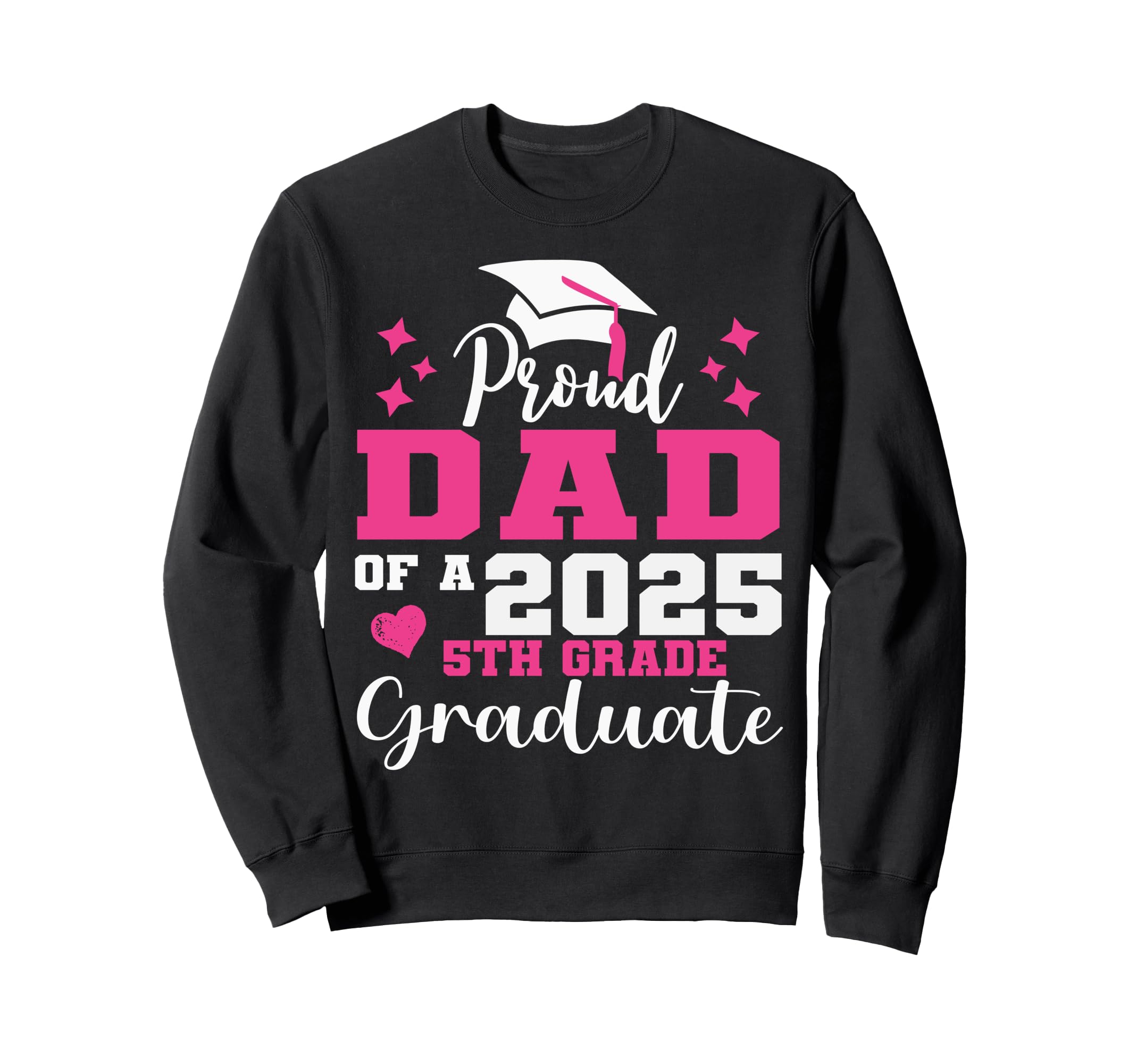 Proud Dad 5Th Grade Graduate Sweatshirt - Fun Novelty Design Men Women - T-Shirt, Sweatshirt, Hoodie