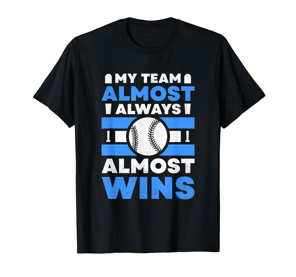 My Team Almost Always Almost Wins T-Shirt - Trendy Graphic Men Women - T-Shirt, Sweatshirt, Hoodie