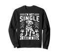 Im Not Single I Have Dog Dad Sweatshirt - Minimalist Print Men Women - T-Shirt, Sweatshirt, Hoodie