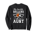 My Favorite Ballers Call Me Aunt Sweatshirt - Graphic Print Unisex - T-Shirt, Sweatshirt, Hoodie