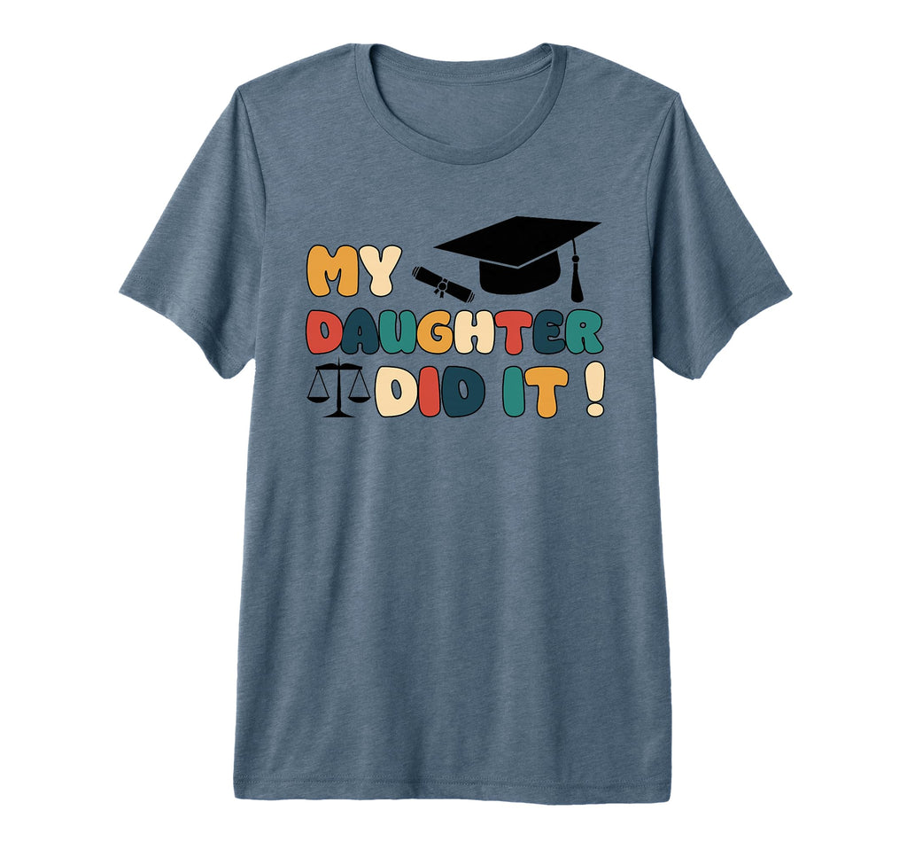 My Daughter Did It Graduation Child T-Shirt - Fun Novelty Design Unisex - T-Shirt, Sweatshirt, Hoodie