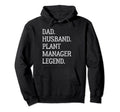 Dad Husband Plant Manager Legend Hoodie - Casual Everyday Wear Men Women - T-Shirt, Sweatshirt, Hoodie