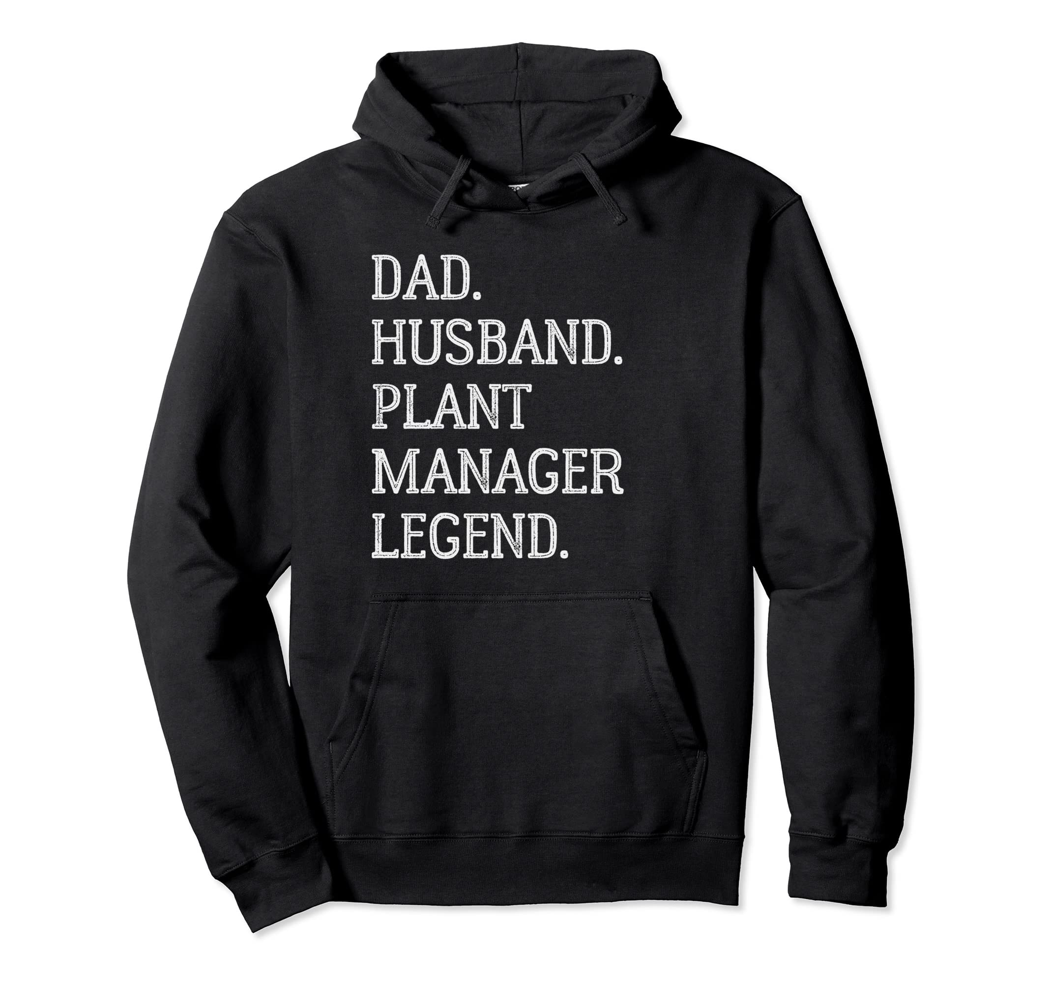 Dad Husband Plant Manager Legend Hoodie - Casual Everyday Wear Men Women - T-Shirt, Sweatshirt, Hoodie