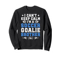 Im Soccer Goalie Brother Soccer Keeper Sweatshirt - Unique Graphic Unisex - T-Shirt, Sweatshirt, Hoodie