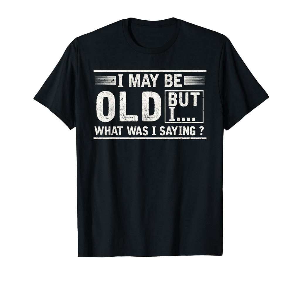 Old People Joke Dad Grandpa Senior T-Shirt - Novelty Apparel for Adults - T-Shirt, Sweatshirt, Hoodie