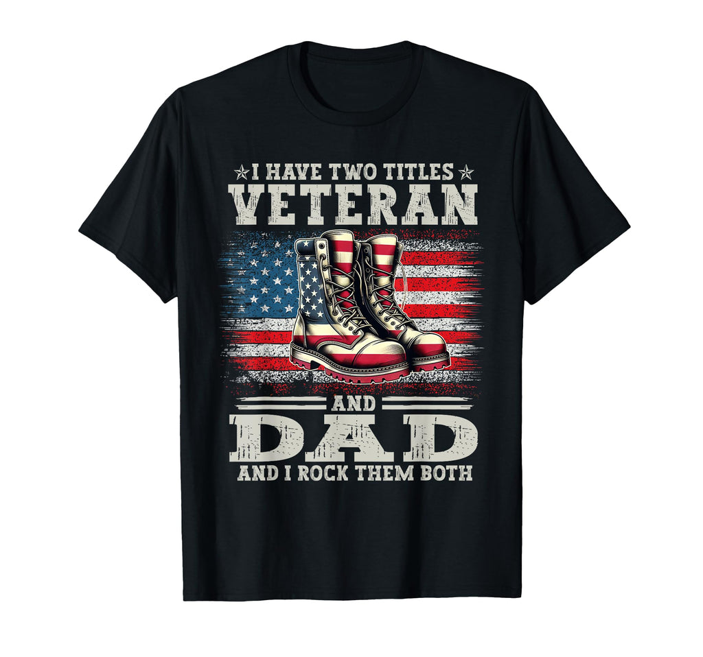 Proud Us Veterans I Have Two Titles T-Shirt - Fun Novelty Design Men Women - T-Shirt, Sweatshirt, Hoodie