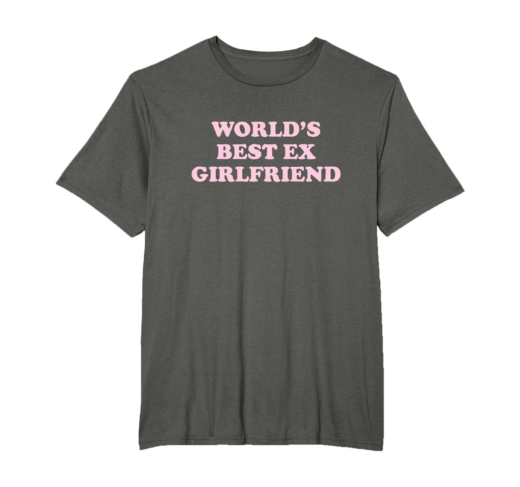 Worlds Best Ex Girlfriend Funny Ex T-Shirt - Streetwear Style Men Women - T-Shirt, Sweatshirt, Hoodie