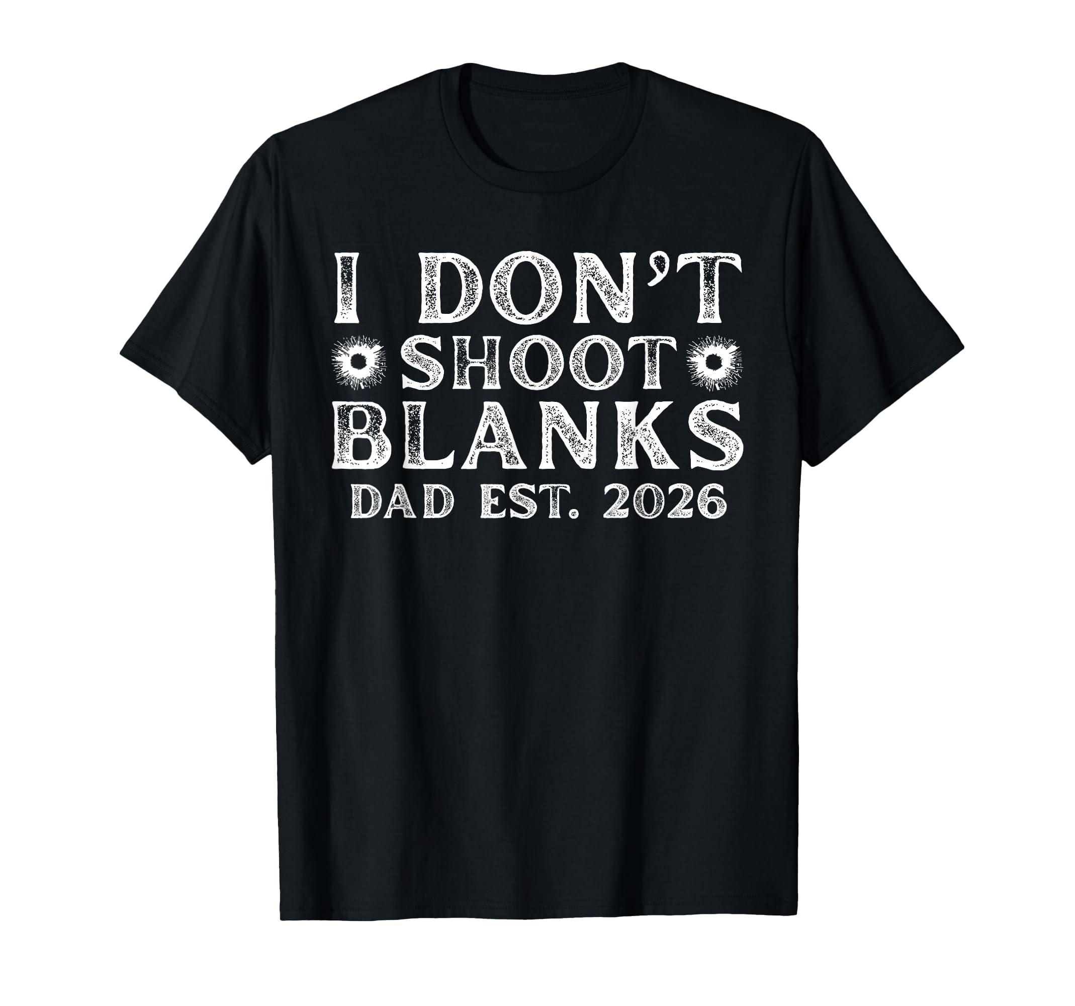 I Dont Shoot Blanks Dad Est 2026 T-Shirt - Streetwear Style for Adults - T-Shirt, Sweatshirt, Hoodie