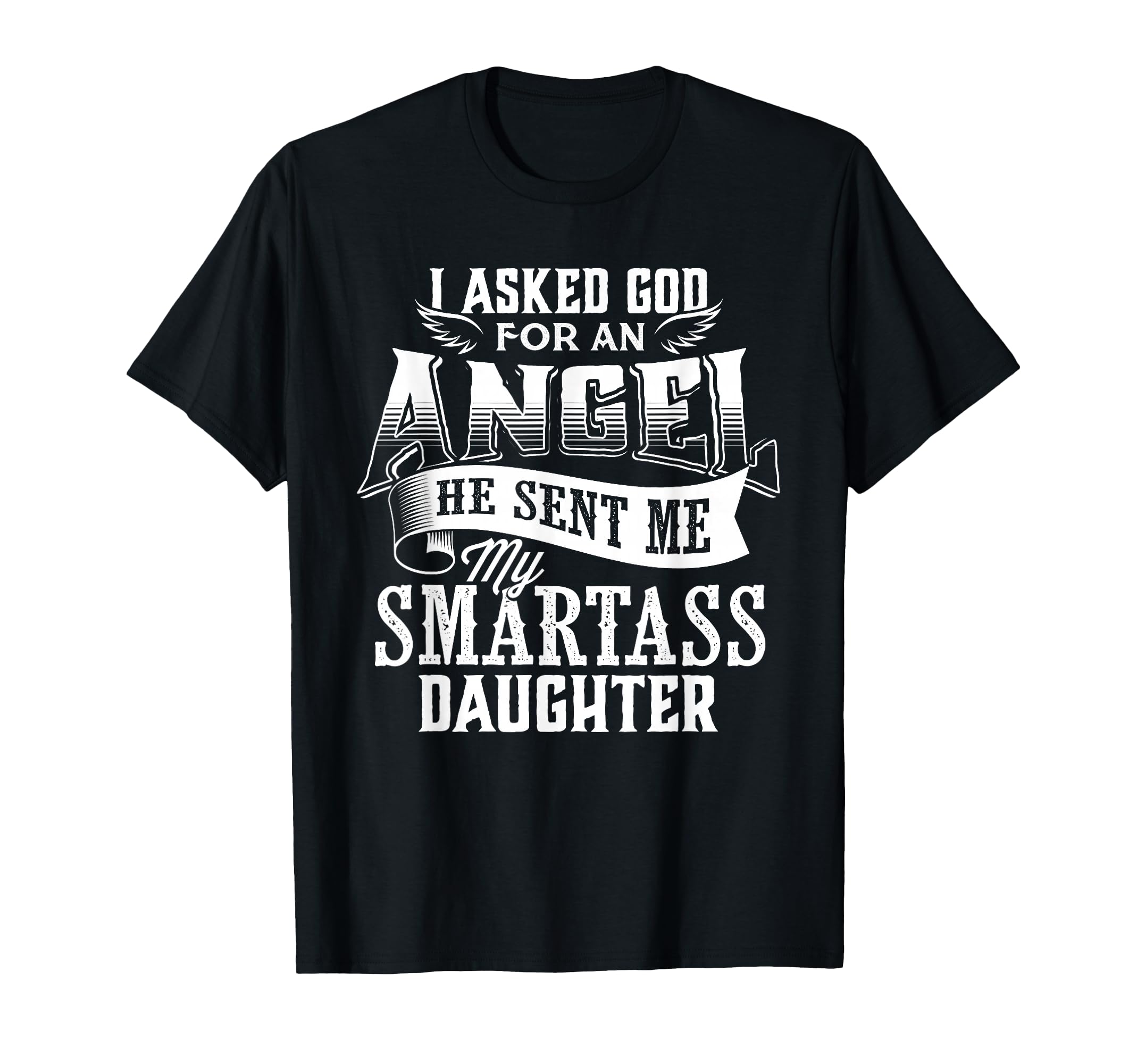 I Asked Angel God Sent Me Smartass T-Shirt - Graphic Print Men Women - T-Shirt, Sweatshirt, Hoodie