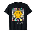 Awesome Like My Daughter Smile Face Dad T-Shirt - Streetwear Style Unisex - T-Shirt, Sweatshirt, Hoodie