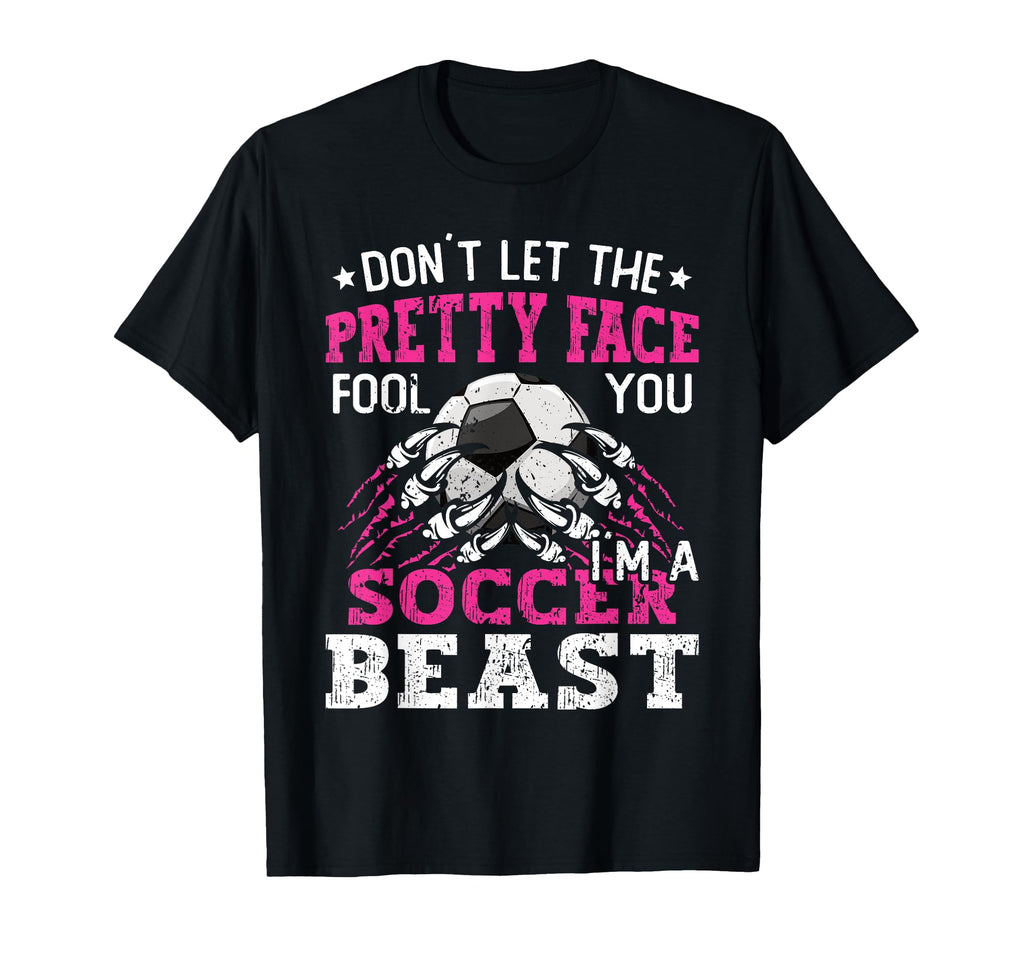 Dont Let Pretty Face Fool You Soccer T-Shirt - Unique Graphic Unisex - T-Shirt, Sweatshirt, Hoodie