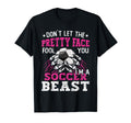 Dont Let Pretty Face Fool You Soccer T-Shirt - Unique Graphic Unisex - T-Shirt, Sweatshirt, Hoodie