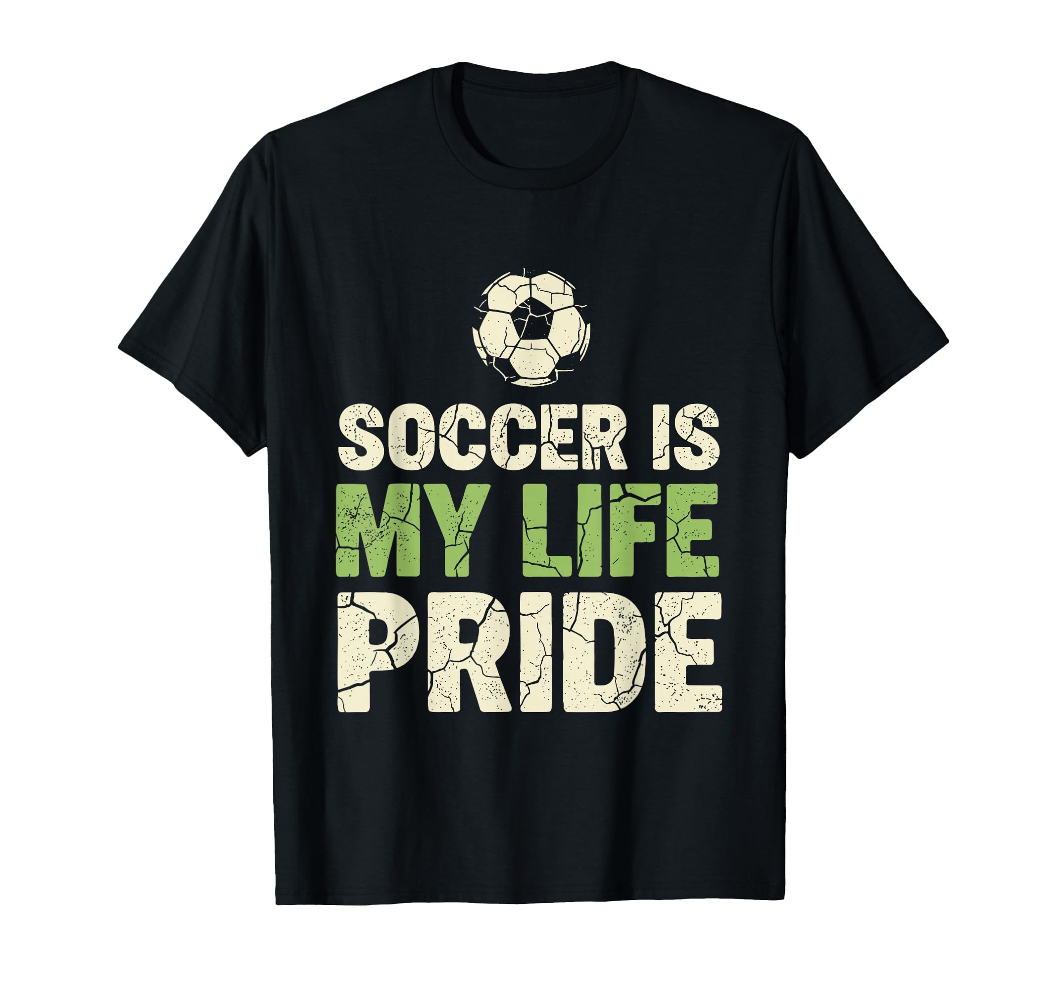 Soccer Is My Life Pride Soccer Player T-Shirt - Streetwear Style Men Women - T-Shirt, Sweatshirt, Hoodie