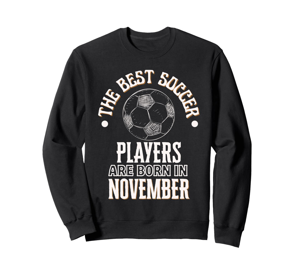 Best Soccer Players Are Born Sweatshirt - Trendy Graphic for Adults - T-Shirt, Sweatshirt, Hoodie