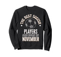 Best Soccer Players Are Born Sweatshirt - Trendy Graphic for Adults - T-Shirt, Sweatshirt, Hoodie