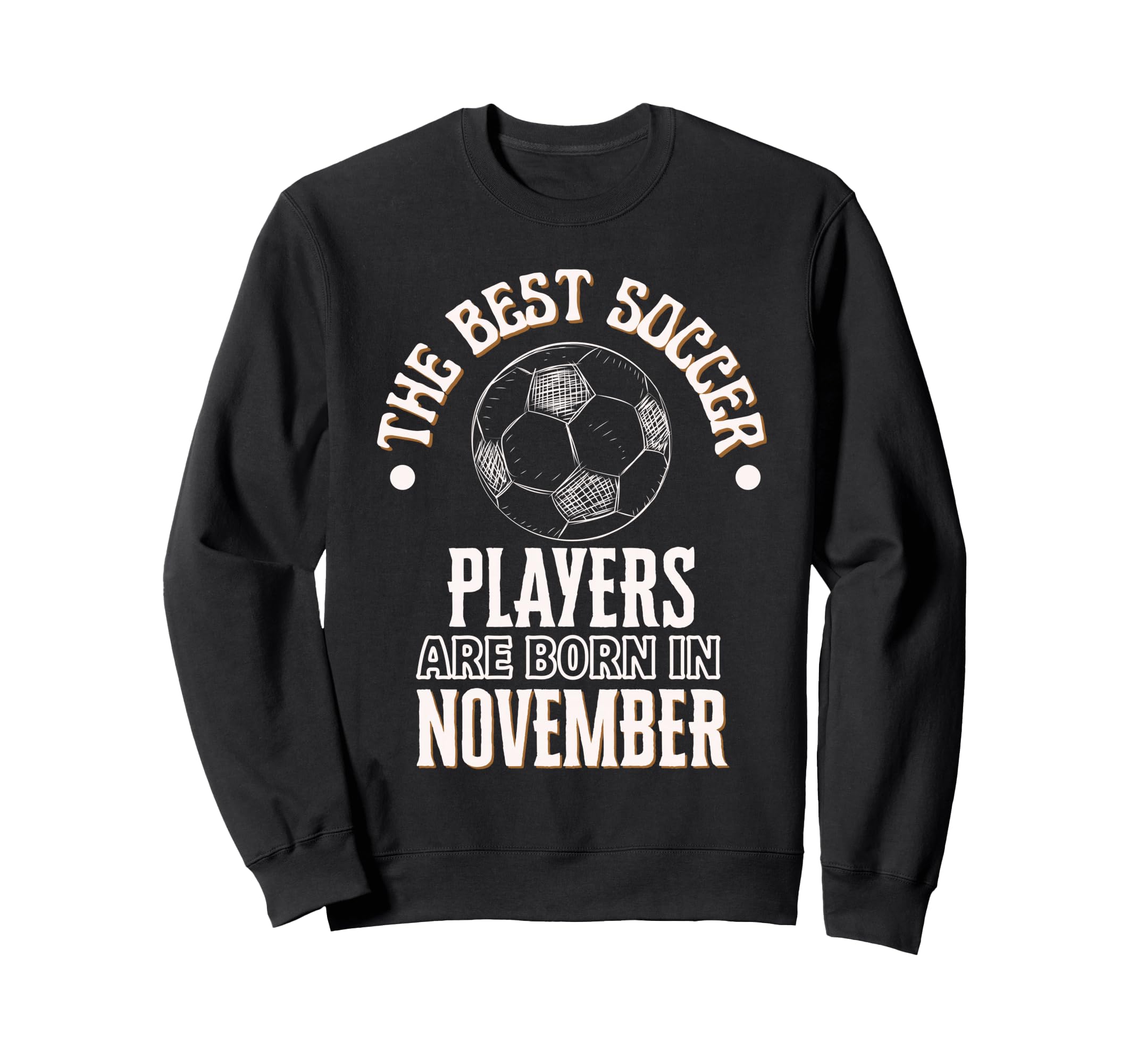 Best Soccer Players Are Born Sweatshirt - Trendy Graphic for Adults - T-Shirt, Sweatshirt, Hoodie