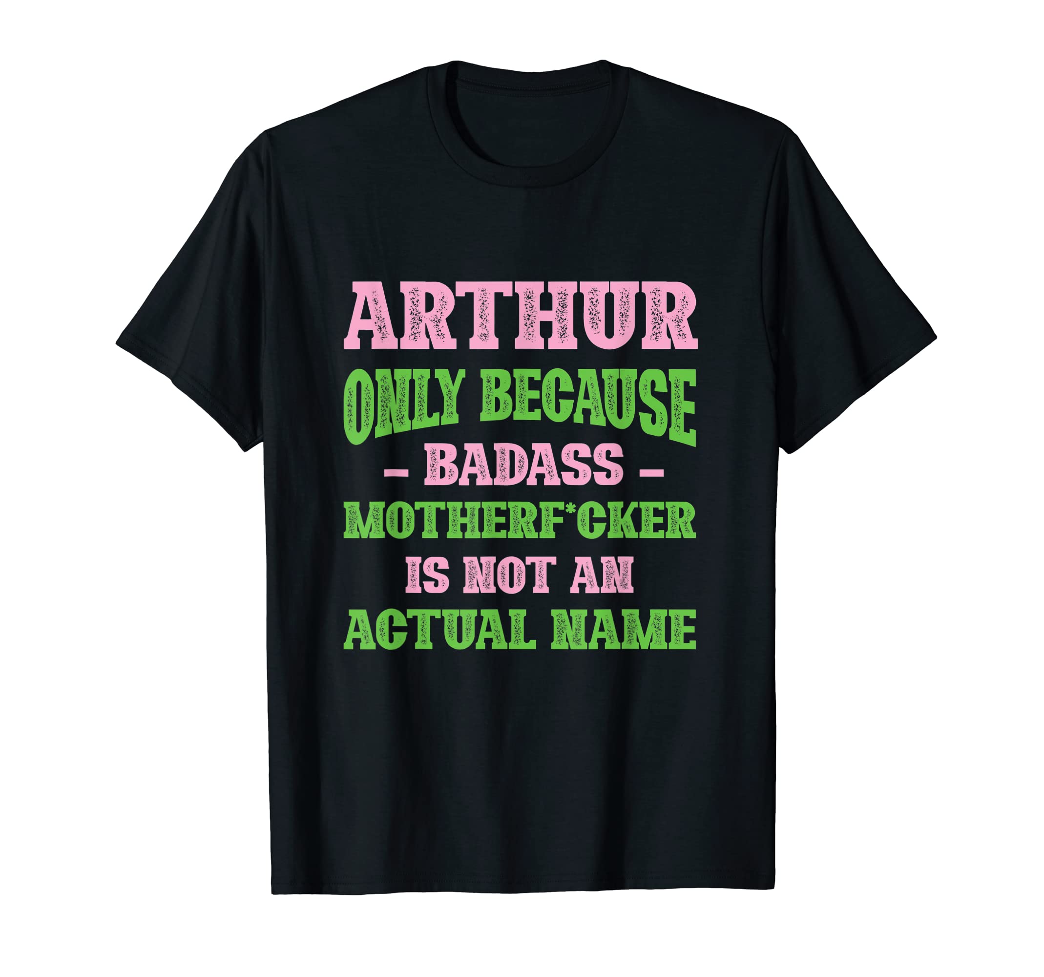 Badass Arthur Name Unique Nickname T-Shirt - Streetwear Style for Adults - T-Shirt, Sweatshirt, Hoodie
