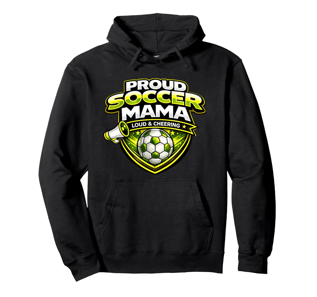 Soccer Mama Funny Proud Loud Cheering Hoodie - Novelty Apparel Men Women - T-Shirt, Sweatshirt, Hoodie