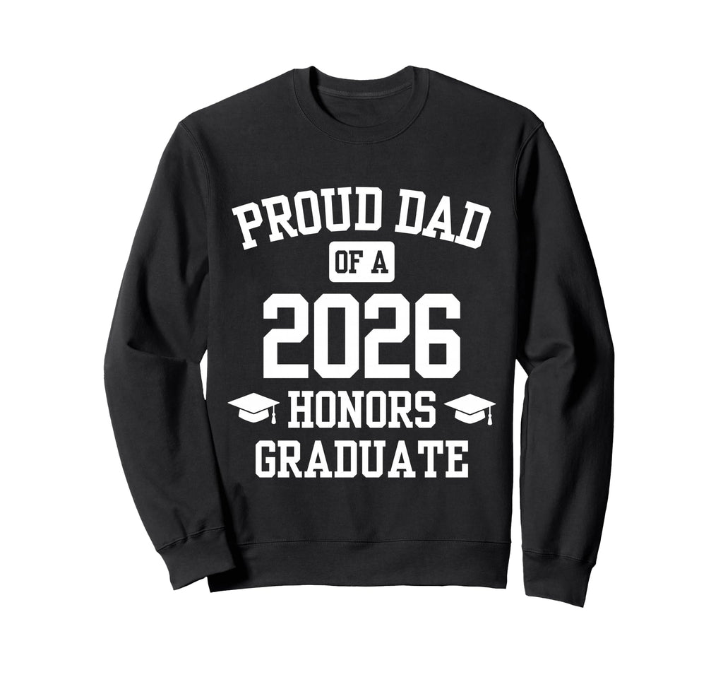 Proud Dad Honors Graduate 2026 Sweatshirt - Aesthetic Graphic for Adults - T-Shirt, Sweatshirt, Hoodie