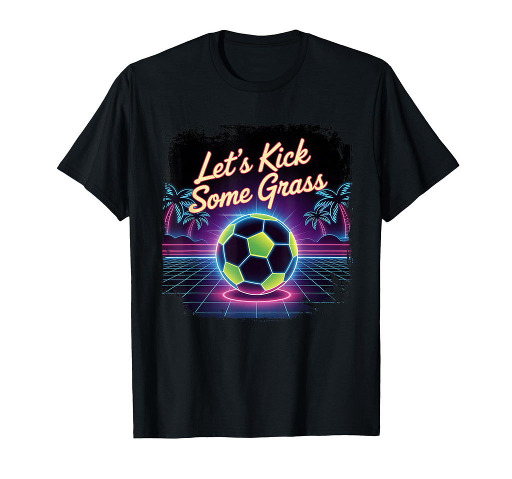 Let S Kick Some Grass Soccer Mom T-Shirt - Streetwear Style Men Women - T-Shirt, Sweatshirt, Hoodie