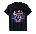 Let S Kick Some Grass Soccer Mom T-Shirt - Streetwear Style Men Women - T-Shirt, Sweatshirt, Hoodie