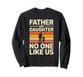 Father And Daughter No One Like Us Sweatshirt - Graphic Print for Adults - T-Shirt, Sweatshirt, Hoodie
