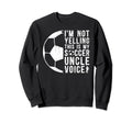 This Is My Soccer Uncle Voice Uncle Sweatshirt - Streetwear Style Unisex - T-Shirt, Sweatshirt, Hoodie
