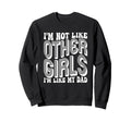 Im Not Like Other Im Like Dad Proud Sweatshirt - Graphic Print for Adults - T-Shirt, Sweatshirt, Hoodie